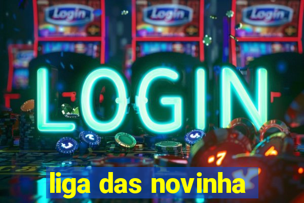 liga das novinha